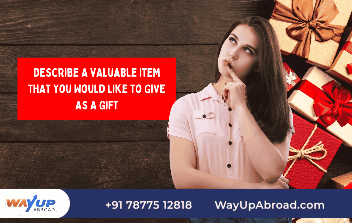 Describe a Valuable Item That You Would Like to Give as a Gift